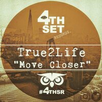 Move Closer - True2Life