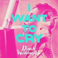 I Want to Cry - Dinah Washington