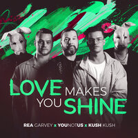 Love Makes You Shine - Rea Garvey & YouNotUs & Kush Kush
