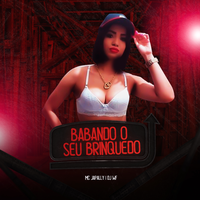 Babando o Seu Brinquedo - MC Japally & DJ WF