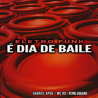 Eletro Funk É Dia de Baile - GABRIEL APGO & MC RD & FUNK GOIANO