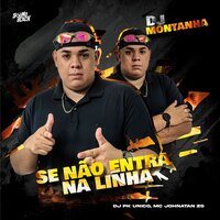 Se Não Entra na Linha - Dj Montanha & Mc johnatan Zs & DJ PK O ÚNICO