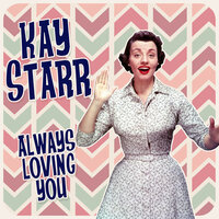 I'm Alone Because I Love You - Kay Starr