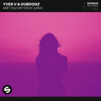 Are You OK? - Yves V & Dubdogz & ILIRA