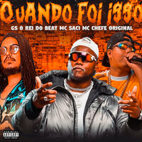Quando Foi Isso - GS O Rei do Beat & Mc Chefe Original & Mc saci