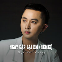 Ngày Gặp Lại Em ( - Ngô Chí Cường & ST