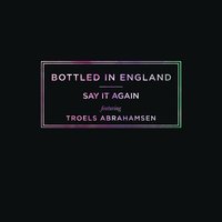 Say It Again (feat. Troels Abrahamsen) - Bottled in England & Troels Abrahamsen