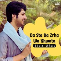 Da Sta Da Zrha Wa Khwata - Ijaz Ufaq