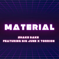 Material - Shake Bake & Big June & Torrion