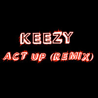 Act Up - Keezy