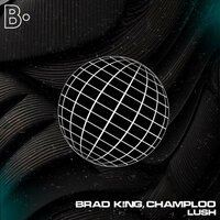 Lush - Brad King & Champloo
