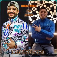 Nkachfat Laaba - Cheb Fares & Kader Zakzouk