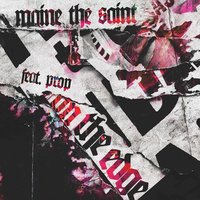 On the Edge - Maine The Saint & Prop & Maine The Saint feat. Prop