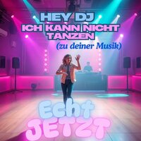 Hey DJ, ich kann nicht Tanzen - Echt JETZT & Nico Amore & D.E.R.