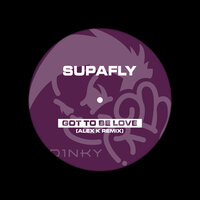 Got to Be Love - Supafly & Alex K