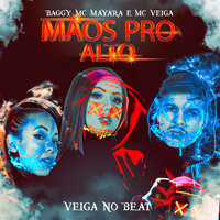 Mãos pro Alto - Mc veiga & Veiga no Beat & Baggy & Mc Mayara