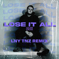 Lose It All - Julian Cross & Lny Tnz