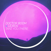 Take You There - Doctor Boom & Ucros