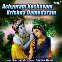 Achyutam Keshavam Krishna Damodaram - Amit Mishra