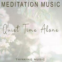 Quiet Time Alone - Thinking Music