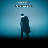 Freedom Feel - Roseviafire