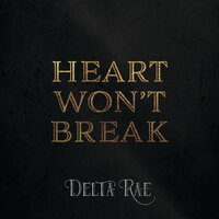 Heart Won’t Break - Delta Rae