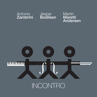 Incontro - Jesper Bodilsen & Martin Maretti Andersen & Antonio Zambrini
