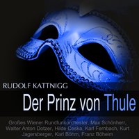 Der Prinz von Thule, Act I: Dialog 5 - Max Schönherr & Großes Wiener Rundfunkorchester & Walter Anton Dotzer & Hilde Ceska & Karl Böhm & Franz Boheim