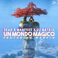 Un Mondo Magico - Skar & Manfree & DJ Matrix & Marvin