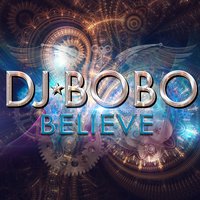 Believe - Alltag & DJ Bobo