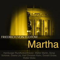 Martha, Act IV: "Fasst Euch, Lady!" (Nancy, Plumkett, Lady) - Gisela Litz & Hamburger Rundfunkorchester & Sonja Schöner & Walter Martin & Karl Christian Kohn