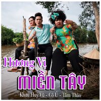 Liên Khúc Hương Vị Miền Tây - Cô Ú & Tâm Thảo & Khưu Huy Vũ