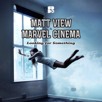 Look For That - Matt View & Marvel Cinema