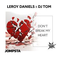 Don't Break My Heart - Leroy Daniels & DJ Tom