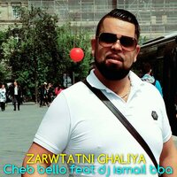 Zarwtatni Ghaliya - Cheb Bello & DJ Ismail Bba