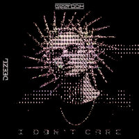 I Don't Care - Deezl