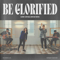 Be Glorified - Worship Together & Lindy Cofer & Mitch Wong