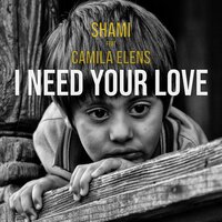 I need your love - SHAMI & Camila Elens