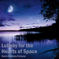 Lullaby for the Hearts of Space - Kevin Braheny Fortune
