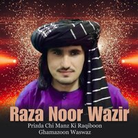 Prizda Chi Manz Ki Raqiboon Ghamazoon Waswaz - Raza Noor Wazir