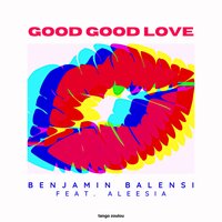 Good Good Love - Benjamin Balensi & Aleesia