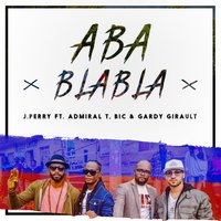 Aba Blabla - Gardy Girault & J.Perry & Admiral T & Bic