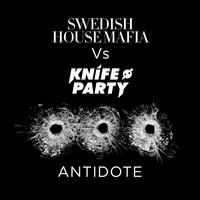 Antidote (Swedish House Mafia Dub) - Swedish House Mafia & Knife Party