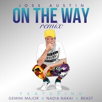 On The Way - Joss Austin & Gemini Major & Nadia Nakai & BEAST