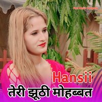 तेरी झूठी मोहब्बत - Hansii & Sakeem Bisru