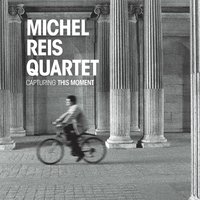 Capturing This Moment - Michel Reis & Stefan Karl Schmid & Robert Landfermann & Jonas Burgwinkel & Michel Reis Quartet