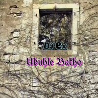 Ubuhle Bakho - DJ EX & Stixzet