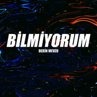 Bilmiyorum - Derin Mevzu
