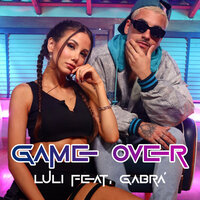 Game Over - Luli & Gabrá & Luli, Gabrá