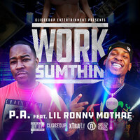 Work Sumthin - P.A & Lil Ronny MothaF